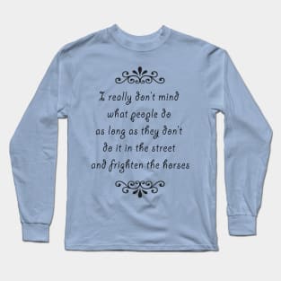 Please Don't Frighten the Horses Long Sleeve T-Shirt